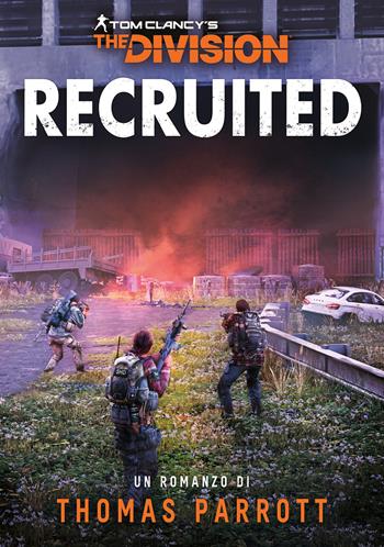 Recruited. Tom Clancy's the division. Ediz. italiana - Thomas Parrott - Libro Asmodée Italia - Aconyte Books 2023 | Libraccio.it