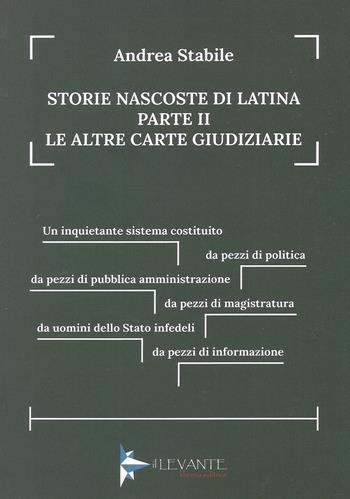 Storie nascoste di Latina. Vol. 2: Le altre carte giudiziarie - Andrea Stabile - Libro Il Levante 2022, Saggi | Libraccio.it