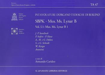 Intavolature d'organo tedesche di Berlino. Ediz. bilingue. Vol. 1: SBPK. Mus. Ms. Lynar B1. Parte I.  - Libro Il Levante 2022, Tastata. Opere d'intavolatura d'organo e cimbalo | Libraccio.it