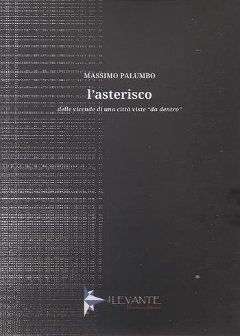 L'asterisco. Delle vicende di una città viste «da dentro» - Massimo Palumbo - Libro Il Levante 2023, Saggi | Libraccio.it