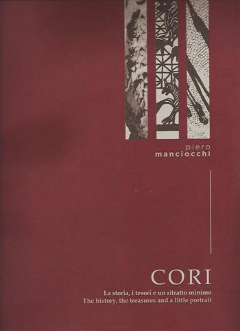 Cori. La storia i tesori e un ritratto minimo. Ediz. italiana e inglese - Piero Manciocchi - Libro Il Levante 2023, Saggi | Libraccio.it