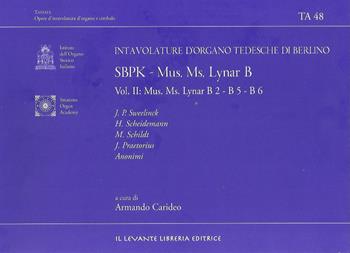 SBPK. Intavolature d'organo tedesche di Berlino. Mus. Ms. Lynar B. Ediz. italiana e inglese. Vol. 2: Mus. Ms. Lynar B2-B5-B6  - Libro Il Levante 2023, Tastata. Opere d'intavolatura d'organo e cimbalo | Libraccio.it