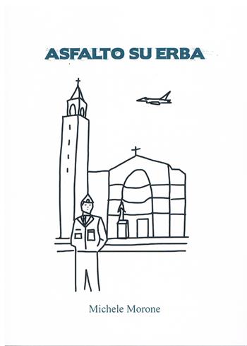 Asfalto su erba - Michele Morone - Libro Il Levante 2024, Narrativa | Libraccio.it