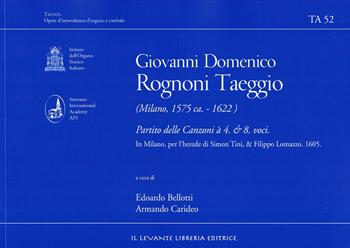 Rognoni Taeggio Giovanni Domenico - Partito delle Canzoni à 4. & 8. voci  - Libro Il Levante 2024, Tastata. Opere d'intavolatura d'organo e cimbalo | Libraccio.it