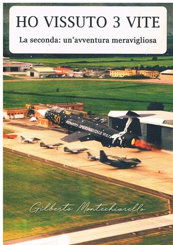 Ho vissuto 3 vite. La seconda: un'avventura meravigliosa - Gilberto Montechiariello - Libro Il Levante 2024, Narrativa | Libraccio.it