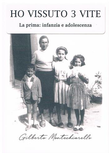 Ho vissuto 3 vite. La prima: infanzia e adolescenza - Gilberto Montechiariello - Libro Il Levante 2024, Narrativa | Libraccio.it
