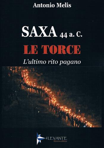 Le torce. L'ultimo rito pagano - Antonio Melis - Libro Il Levante 2024, Saggi | Libraccio.it