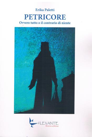 Petricore. Ovvero tutto o il contrario di niente - Erika Paletti - Libro Il Levante 2025, Narrativa | Libraccio.it