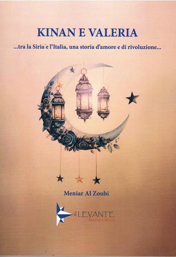 Kinan e Valeria....Tra la Siria e l'Italia, una storia d'amore e di rivoluzione - Meniar Al Zoubi - Libro Il Levante 2025, Narrativa | Libraccio.it