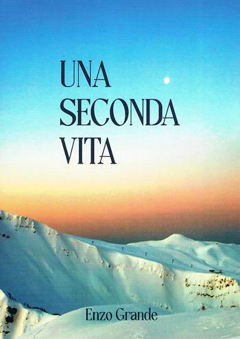 Una seconda vita - Enzo Grande - Libro Il Levante 2025, Narrativa | Libraccio.it