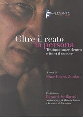 Oltre il reato la persona. Testimonianze dentro e fuori il carcere