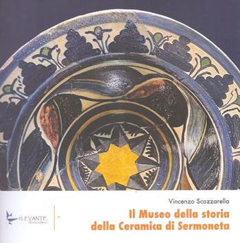 Il museo della storia della ceramica di Sermoneta - Vincenzo Scozzarella - Libro Il Levante 2025, Saggi | Libraccio.it