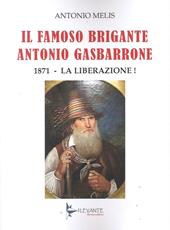 Il famoso brigante Antonio Gasbarrone. 1871, la liberazione!