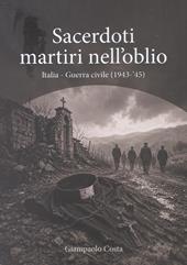 Sacerdoti martiri nell'oblio. Italia-Guerra civile (1943-'45)