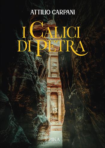 I calici di Petra - Attilio Carpani - Libro Epika 2022 | Libraccio.it