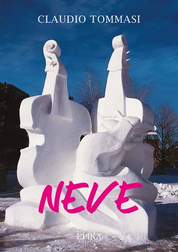 Neve - Claudio Tommasi - Libro Epika 2022 | Libraccio.it