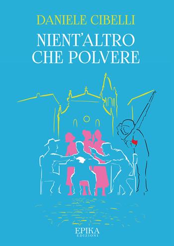 Nient'altro che polvere - Daniele Cibelli - Libro Epika 2022 | Libraccio.it