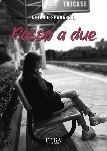 Passo a due - Antonio Sparascio - Libro Epika 2022 | Libraccio.it