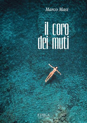 Il coro dei muti - Marco Masi - Libro Epika 2022 | Libraccio.it