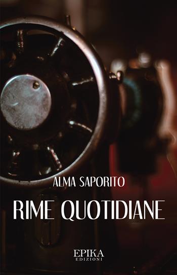 Rime quotidiane - Alma Saporito - Libro Epika 2023 | Libraccio.it