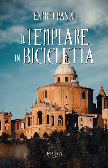 Il templare in bicicletta - Enrico Pasini - Libro Epika 2023 | Libraccio.it