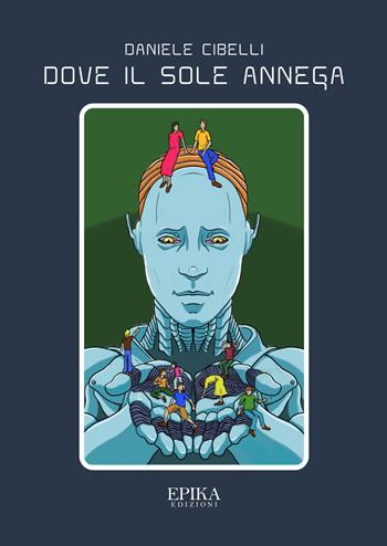 Dove il sole annega - Daniele Cibelli - Libro Epika 2023 | Libraccio.it