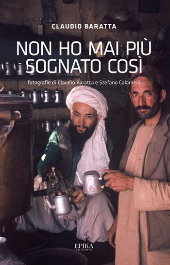 Non ho mai più sognato così - Claudio Baratta - Libro Epika 2023 | Libraccio.it