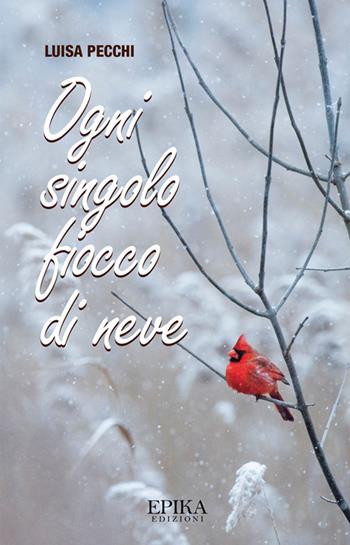Ogni singolo fiocco di neve - Luisa Pecchi - Libro Epika 2023 | Libraccio.it