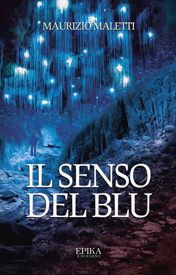 Il senso del blu - Maurizio Maletti - Libro Epika 2024 | Libraccio.it