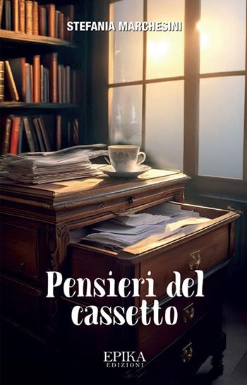 Pensieri del cassetto - Stefania Marchesini - Libro Epika 2024 | Libraccio.it