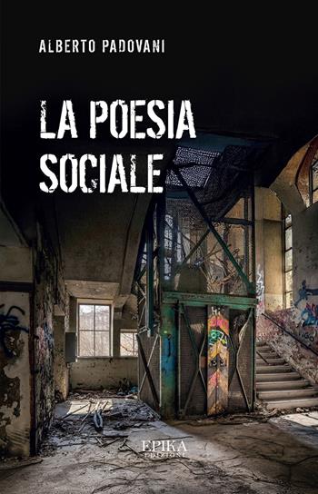 La poesia sociale - Alberto Padovani - Libro Epika 2025 | Libraccio.it