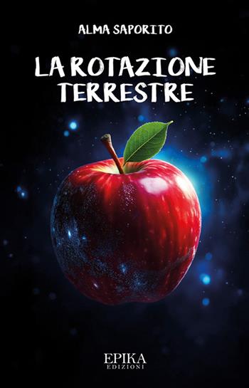La rotazione terrestre - Alma Saporito - Libro Epika 2025 | Libraccio.it