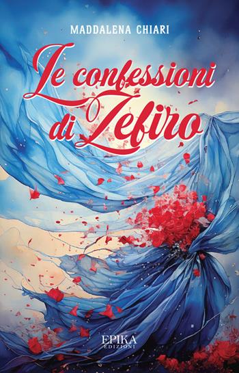 Le confessioni di Zefiro - Maddalena Chiari - Libro Epika 2025 | Libraccio.it