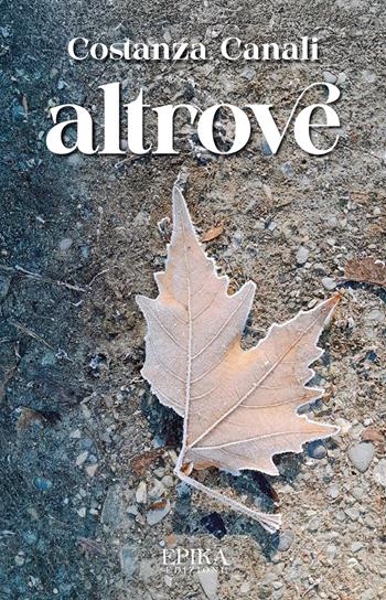 Altrove - Costanza Canali - Libro Epika 2025 | Libraccio.it