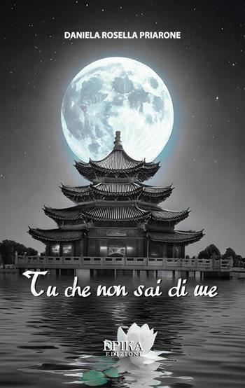 Tu che non sai di me - Daniela Rosella Priarone - Libro Epika 2025 | Libraccio.it