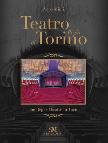 Teatro Regio di Torino-The Regio Theatre in Turin. Ediz. a colori - Piero Mioli - Libro Scripta Maneant 2023 | Libraccio.it