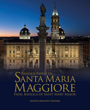 Basilica papale di Santa Maria Maggiore-Papal Basilica of Saint Mary Major. Ediz. bilingue  - Libro Scripta Maneant 2025 | Libraccio.it