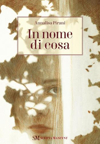 In nome di cosa - Annalisa Pirani - Libro Scripta Maneant 2022 | Libraccio.it