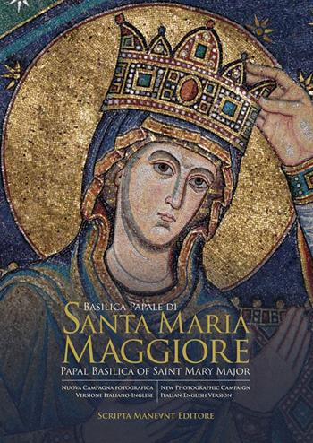 Basilica papale di Santa Maria Maggiore-Papal Basilica of Saint Mary Major. Ediz. bilingue  - Libro Scripta Maneant 2026 | Libraccio.it