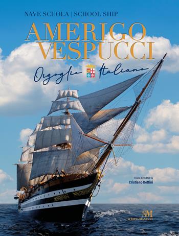 Nave scuola Amerigo Vespucci. Orgoglio italiano. Ediz. italiana e inglese  - Libro Scripta Maneant 2025 | Libraccio.it