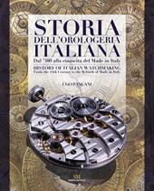 Storia dell'orologeria italiana. Dal '300 alla nascita del made in Italy. Ediz. italiana e inglese