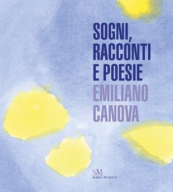 Sogni, racconti e poesie - Emiliano Canova - Libro Scripta Maneant 2024 | Libraccio.it