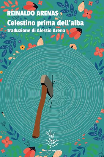 Celestino prima dell'alba - Reinaldo Arenas - Libro Mar dei Sargassi 2022 | Libraccio.it