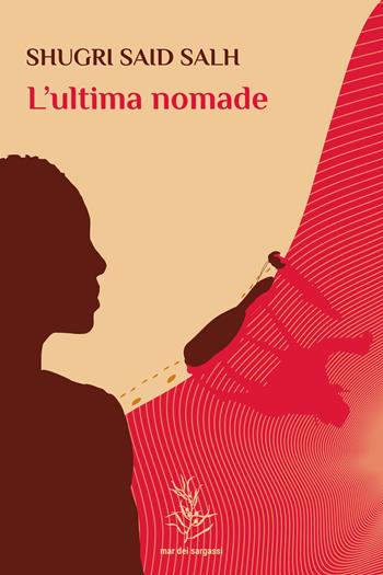 L'ultima nomade - Shugri Said Salh - Libro Mar dei Sargassi 2022 | Libraccio.it
