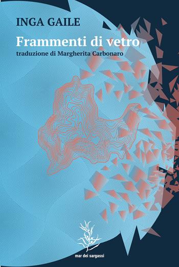 Frammenti di vetro - Inga Gaile - Libro Mar dei Sargassi 2024, Terranova | Libraccio.it