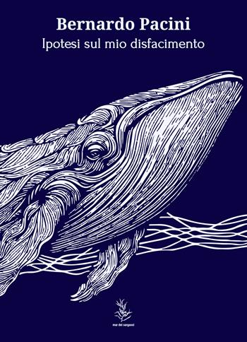Ipotesi sul mio disfacimento - Bernardo Pacini - Libro Mar dei Sargassi 2024 | Libraccio.it