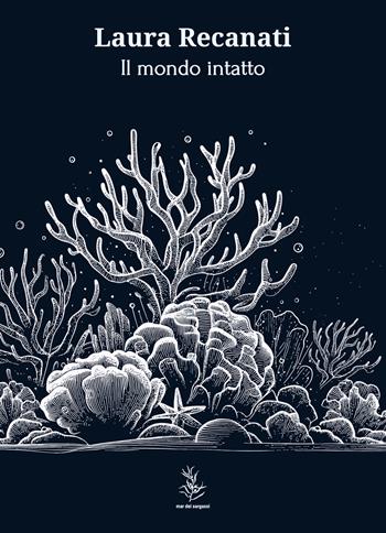 Il mondo intatto - Laura Recanati - Libro Mar dei Sargassi 2024 | Libraccio.it