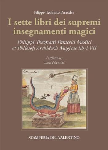 I sette libri dei supremi insegnamenti magici. Philippi Theofrasti Paracelsi Medici et Philosophi Archidoxis Magicae libri VII - Paracelso - Libro Stamperia del Valentino 2022, I polifemi | Libraccio.it