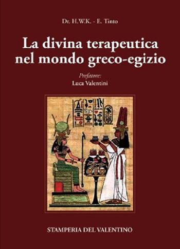 La Divina Terapeutica nel mondo greco-egizio - Dr. H.W.K, Edoardo Tinto - Libro Stamperia del Valentino 2022, I polifemi | Libraccio.it