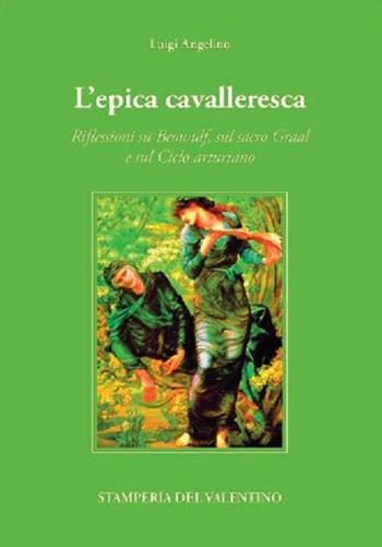 L'epica cavalleresca. Riflessioni su Beowulf, sul sacro Graal e sul Ciclo arturiano - Luigi Angelino - Libro Stamperia del Valentino 2022, I polifemi | Libraccio.it